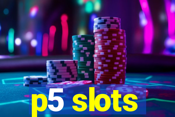 p5 slots